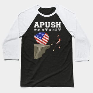 APUSH-Me-Off-a-Cliff Baseball T-Shirt